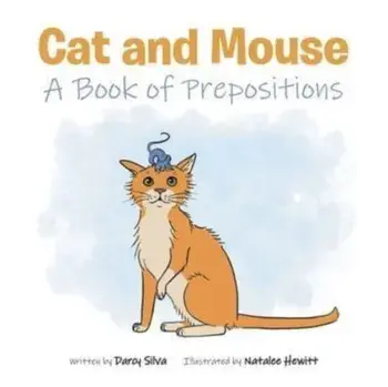 Cat and Mouse: A Book of Prepositions, Paperback/Darcy Silva