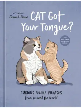 Cat Got Your Tongue?. Curious Feline Phrases from Around the World, Hardback/Hannah Shaw