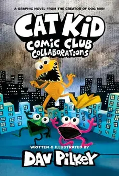 Cat Kid Comic Club: Collaborations: A Graphic Novel (Cat Kid Comic Club #4): From the Creator of Dog Man, Library Binding/Dav Pilkey