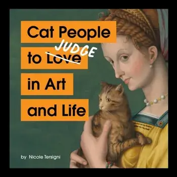 Cat People to Judge in Art and Life, Hardback/Nicole Tersigni