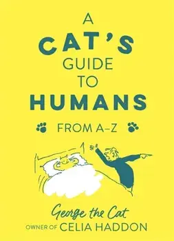 Cat's Guide to Humans. From A to Z, Hardback/George the Cat, owner of Celia Haddon