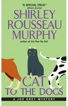 Cat to the Dogs: A Joe Grey Mystery - Shirley Rousseau Murphy