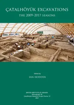 Catalhoyuk Excavations. The 2009-2017 Seasons, Hardback/***