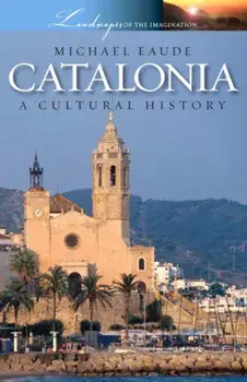 Catalonia a Cultural and Literary History, Paperback/Michael Eaude