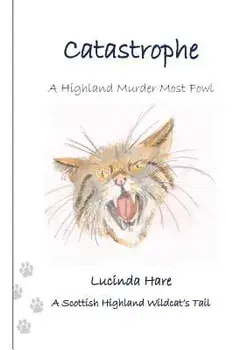 Catastrophe: A Scottish Wildcat's Tail, Paperback/Lucinda Hare