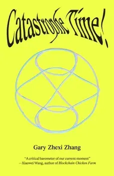 Catastrophe Time!, Paperback/Gary Zhexi Zhang