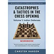 Catastrophes Tactics in the Chess Opening Workbook - Vol 1: Indian Defenses - Carsten Hansen
