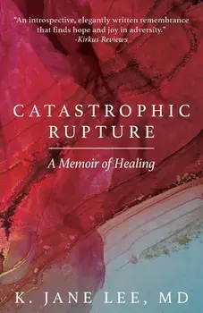 Catastrophic Rupture: A Memoir of Healing, Paperback/K. Jane Lee