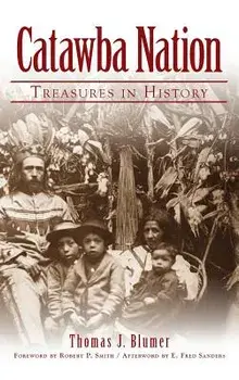 Catawba Nation: Treasures in History, Hardcover/Thomas J. Blumer