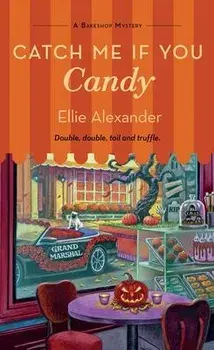 Catch Me If You Candy: A Bakeshop Mystery/Ellie Alexander