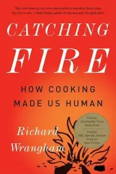 Catching Fire: How Cooking Made Us Human, Paperback/Richard Wrangham
