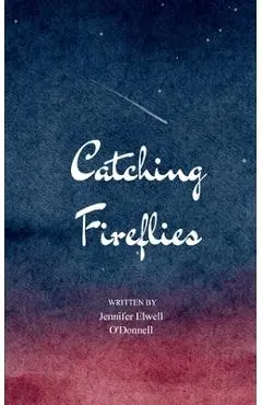 Catching Fireflies - Jennifer Elwell O'donnell