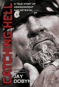 Catching Hell: A True Story of Abandonment and Betrayal, Hardcover (2nd Ed.)/Jay Dobyns