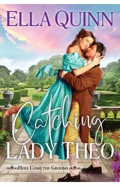 Catching Lady Theo - Ella Quinn