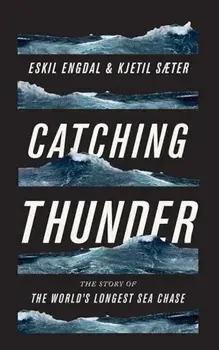 Catching Thunder: The Story of the World's Longest Sea Chase, Paperback/Eskil Engdal