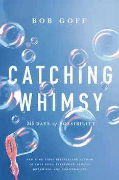 Catching Whimsy. 365 Days of Possibility (A Daily Devotional), Hardback/Bob Goff