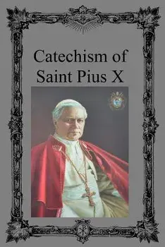 Catechism of Saint Pius X, Paperback/Saint Pius X.