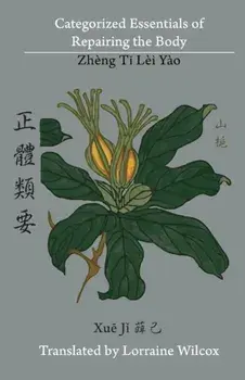 Categorized Essentials of Repairing the Body: Zheng Ti Lei Yao &'27491;&'39636;&'39006;&'35201;, Paperback/Lorraine Wilcox
