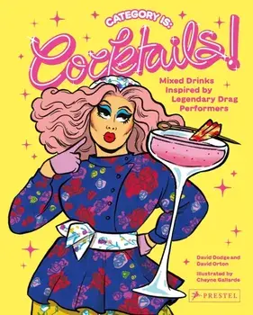 Category Is: Cocktails!. Mixed Drinks Inspired by Legendary Drag Performers, Hardback/David Orton
