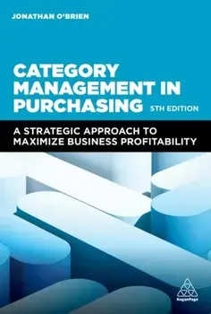 Category Management in Purchasing. A Strategic Approach to Maximize Business Profitability, 5 Revised edition, Paperback/Jonathan OBrien