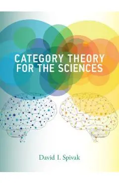 Category Theory for the Sciences - David I. Spivak