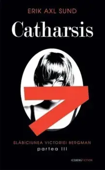 Catharsis. Slabiciunea Victoriei Bergman. Partea III/Erik Axl Sund