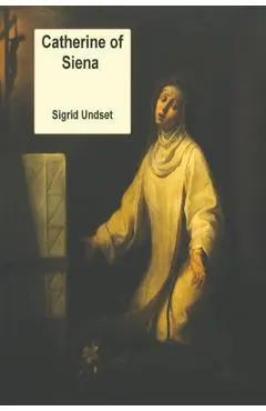 Catherine of Siena - Sigrid Undset