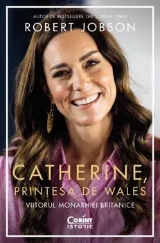 Catherine, printesa de Wales. Viitorul monarhiei britanice/Robert Jobson