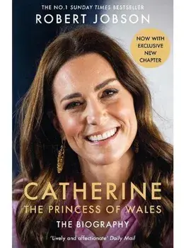 Catherine, the Princess of Wales: The Biography. THE INSTANT SUNDAY TIMES NO.1 BESTSELLER - The Royal Gift of the Year, Paperback/Robert Jobson
