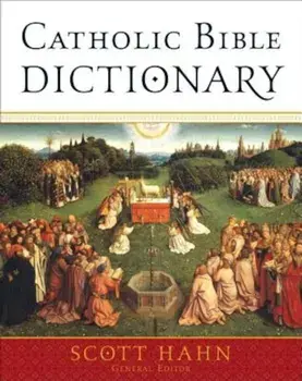 Catholic Bible Dictionary, Hardcover/Scott Hahn