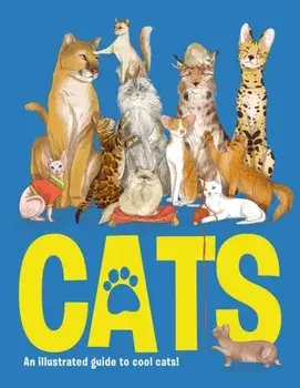 CATS. An illustrated guide to 80 cool cats, from impressive wild cats to cuddly companions!, Hardback/Eliza Jeffrey