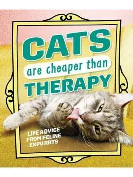 Cats Are Cheaper than Therapy. Life Advice from Feline Expurrts, Hardback/Andrews McMeel Publishing