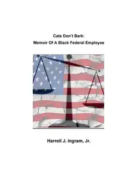 Cats Don't Bark: Memoir Of A Black Federal Employee, Paperback/Harroll Junius Ingram