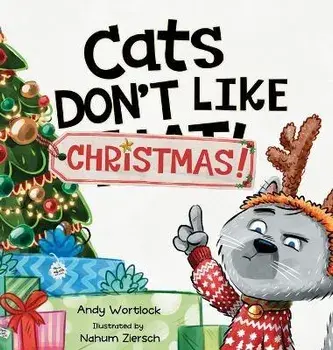 Cats Don't Like Christmas!: A Hilarious Holiday Children's Book for Kids Ages 3-7, Hardcover/Andy Wortlock
