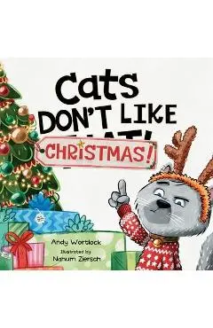 Cats Don't Like Christmas!: A Hilarious Holiday Children's Book for Kids Ages 3-7 - Andy Wortlock
