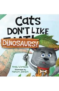 Cats Don't Like Dinosaurs!: A Hilarious Rhyming Picture Book for Kids Ages 3-7 - Andy Wortlock