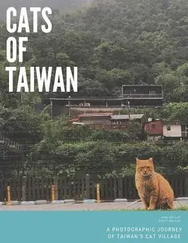 Cats of Taiwan: A Photographic Journey of Taiwan's Cat Village, Paperback/Scott Keatley
