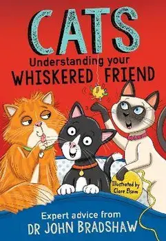 Cats: Understanding Your Whiskered Friend, Paperback/Dr John Bradshaw