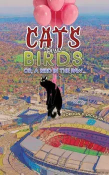 Cats versus Birds; or, a Bird in the Paw…, Paperback/Gordon S. Dickson