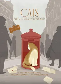Cats Who Changed the World. 50 cats who altered history, inspired literature... or ruined everything, Hardback/***