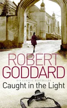 Caught In The Light, Paperback/Robert Goddard