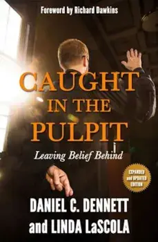 Caught in the Pulpit: Leaving Belief Behind, Paperback/Daniel C. Dennett