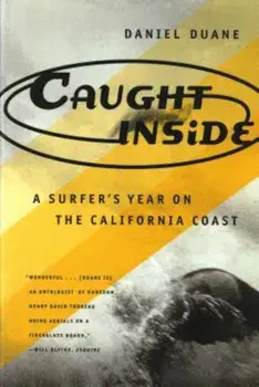 Caught Inside: A Surfer's Year on the California Coast, Paperback/Daniel Duane