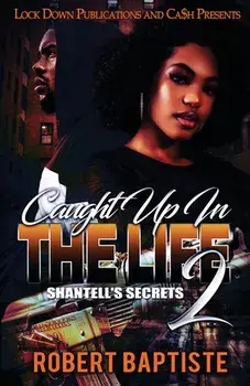 Caught Up in the Life: Shantell's Secret, Paperback/Robert Baptiste