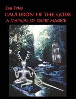 Cauldron of the Gods: a manual of Celtic magick, Hardcover/Jan Fries