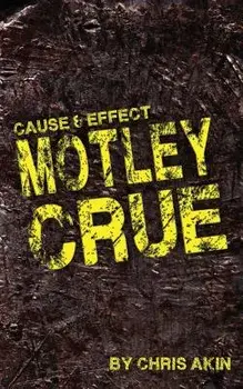 Cause & Effect: Motley Crue, Paperback/MR Chris Akin