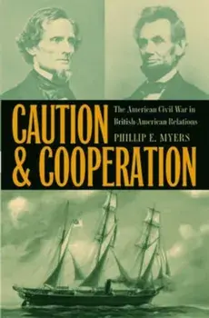 Caution and Cooperation. The American Civil War in British-American Relations, Hardback/***