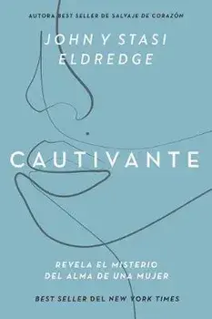 Cautivante, Edición Ampliada: Revela El Misterio del Alma de Una Mujer, Paperback/John Eldredge