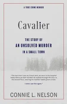 Cavalier: The Story of an Unsolved Murder in a Small Town, Paperback/Connie L. Nelson