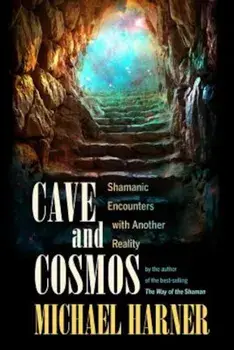Cave and Cosmos: Shamanic Encounters with Another Reality, Paperback/Michael J. Harner